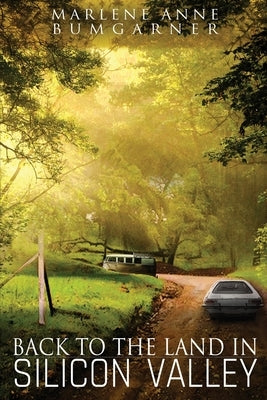 Back to the Land in Silicon Valley by Bumgarner, Marlene Anne