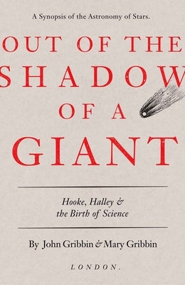Out of the Shadow of a Giant: Hooke, Halley, and the Birth of Science by Gribbin, John