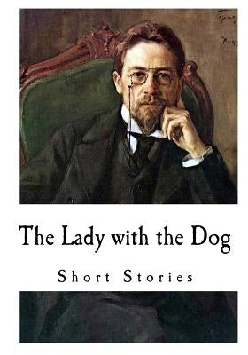 The Lady with the Dog: Anton Chekhov by Garnett, Constance