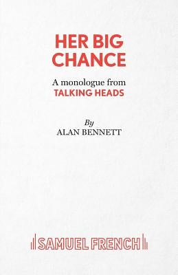Her Big Chance - A monologue from Talking Heads by Bennett, Alan