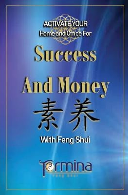 ACTIVATE YOUR Home and Office For Success and Money: With Feng Shui by Ashton, Termina