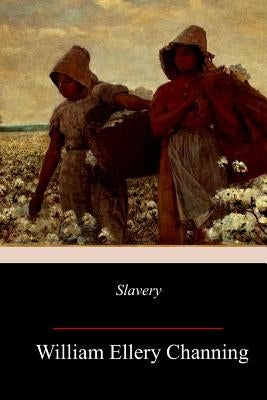 Slavery by Channing, William Ellery