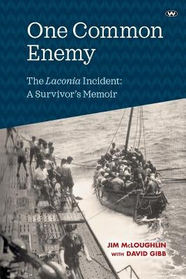 One Common Enemy: The Laconia incident: A survivor's memoir by McLoughlin, Jim