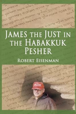James the Just in the Habakkuk Pesher by Eisenman, Robert