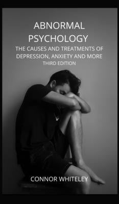 Abnormal Psychology: The Causes and Treatments of Depression, Anxiety and More Third Edition by Whiteley, Connor