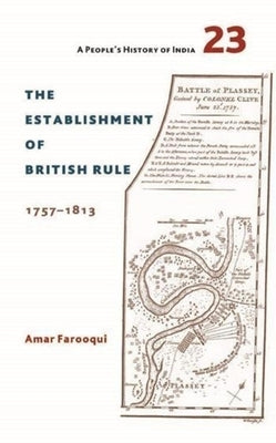 A People's History of India 23: The Establishment of British Rule, 1757-1813 by Farooqui, Amar