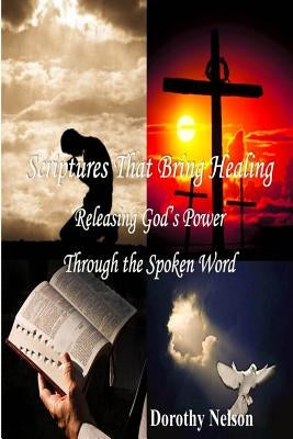 Scriptures That Bring Healing: Releasing God's Power Through the Spoken Word by Publications, Scribe
