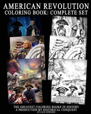 American Revolution Coloring Book: Complete Set: The Greatest Coloring Books in History, a Production of Historical Conquest by Edwards, Zachariah