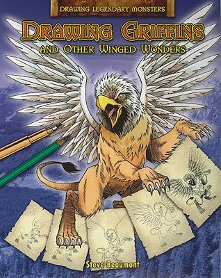 Drawing Griffins and Other Winged Wonders by Beaumont, Steve