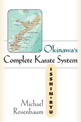 Okinawa's Complete Karate System: Isshin Ryu by Rosenbaum, Michael