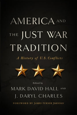 America and the Just War Tradition: A History of U.S. Conflicts by Hall, Mark David