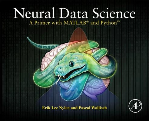 Neural Data Science: A Primer with Matlab(r) and Python(tm) by Nylen, Erik Lee