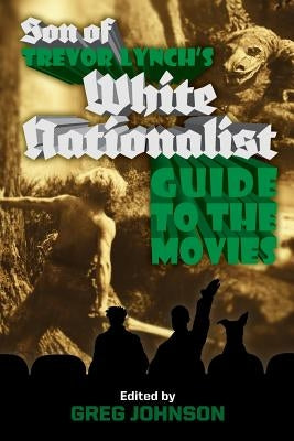 Son of Trevor Lynch's White Nationalist Guide to the Movies by Lynch, Trevor