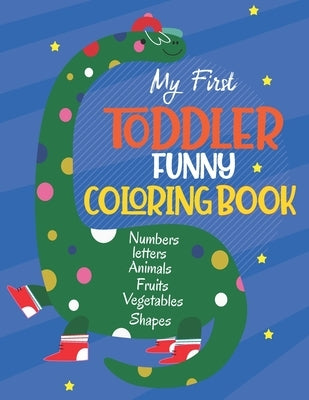 My First Toddler Funny Coloring Book: Learn and Fun with Numbers, Letters, Fruits, Vegetables, Shapes and Animals for 1-5 year old (Big Kids coloring by Of Kids, Yhe House