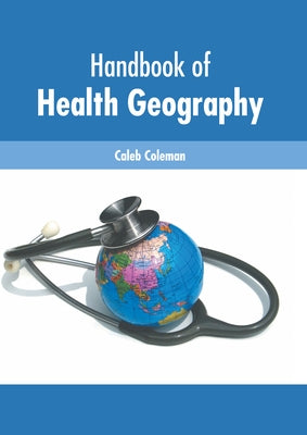 Handbook of Health Geography by Coleman, Caleb
