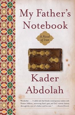 My Father's Notebook: A Novel of Iran by Abdolah, Kader