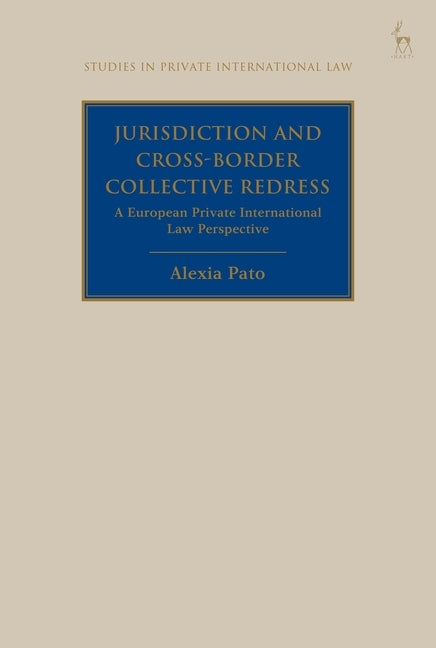 Jurisdiction and Cross-Border Collective Redress: A European Private International Law Perspective by Pato, Alexia