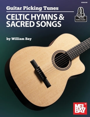 Guitar Picking Tunes - Celtic Hymns & Sacred Songs by Bay, William