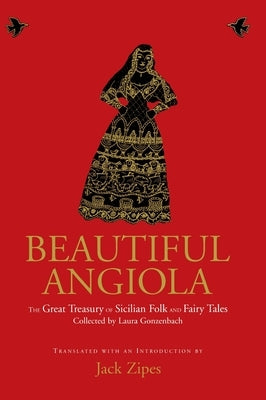 Beautiful Angiola: The Lost Sicilian Folk and Fairy Tales of Laura Gonzenbach by Zipes, Jack