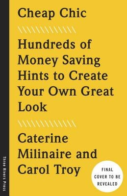 Cheap Chic: Hundreds of Money-Saving Hints to Create Your Own Great Look by Milinaire, Caterine