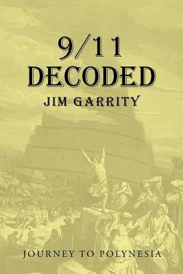 9/11 Decoded: Journey to Polynesia by Garrity, Jim