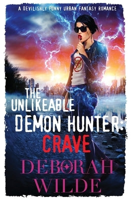 The Unlikeable Demon Hunter: Crave: A Devilishly Funny Urban Fantasy Romance by Wilde, Deborah