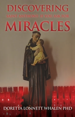 Discovering Saint Anthony: If You Ask For Miracles: Prayers of a Catholic Community in Pittsburgh by Whalen, Doretta Lonnett