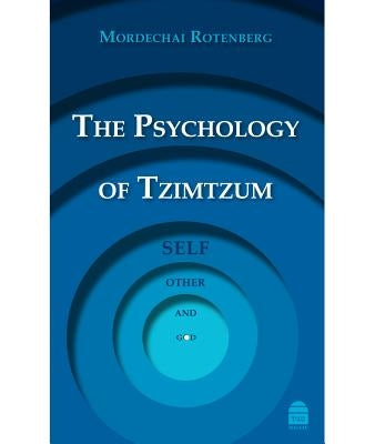 The Psychology of Tzimtzum: Self, Other, and God by Rotenberg, Mordechai