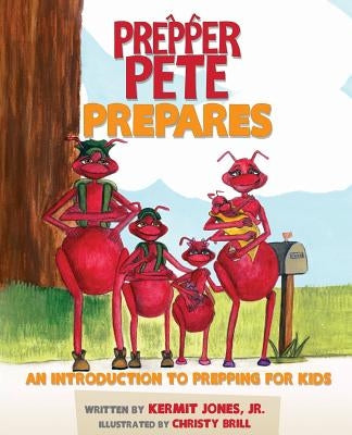 Prepper Pete Prepares: An Introduction to Prepping for Kids by Jones, Kermit E., Jr.