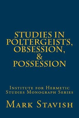 Studies in Poltergeists, Obsession, & Possession: Institute for Hermetic Studies Monograph Series by DeStefano III, Alfred