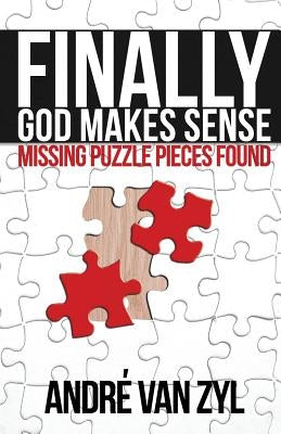 Finally, God Makes Sense by Van Zyl, André