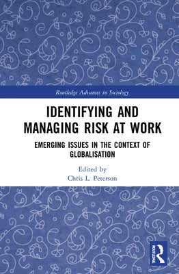Identifying and Managing Risk at Work: Emerging Issues in the Context of Globalisation by Peterson, Chris L.