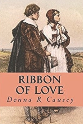Ribbon of Love: A Novel of Colonial America by Causey, Donna R.