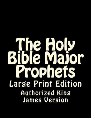 The Holy Bible Major Prophets: Large Print Edition by King James Version, Authorized