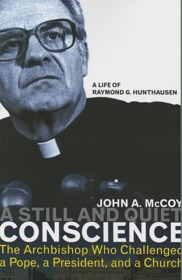 A Still and Quiet Conscience: The Archbishop Who Challenged a Pope, a President, and a Church by McCoy, John A.
