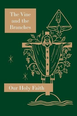 The Vine and the Branches: Our Holy Faith Series by Carmelita, Sister Mary