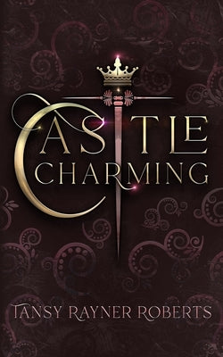 Castle Charming by Roberts, Tansy Rayner