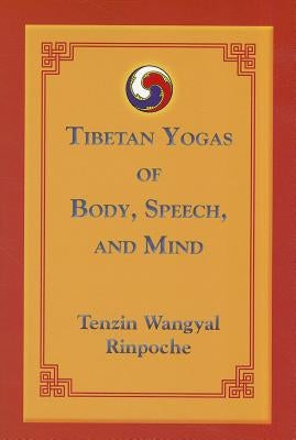 Tibetan Yogas of Body, Speech, and Mind by Wangyal, Tenzin