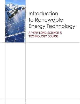 Introduction to Renewable Energy Technology: A Year Long Science & Technology Course by U. S. Department of Energy