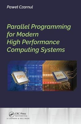 Parallel Programming for Modern High Performance Computing Systems by Czarnul, Pawel