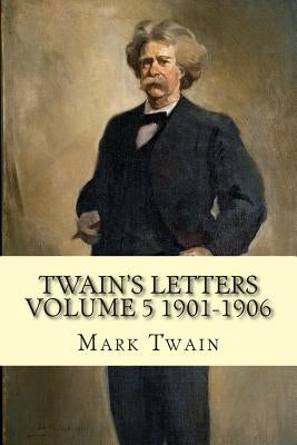 Twain's Letters Volume 5 1901-1906 by Twain, Mark