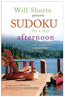 Will Shortz Presents Sudoku for a Lazy Afternoon: 100 Wordless Crossword Puzzles by Shortz, Will