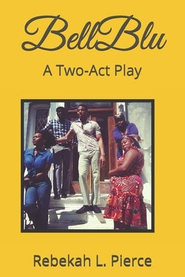 Bell Blu: A Two-Act Play by Pierce, Rebekah Lynn