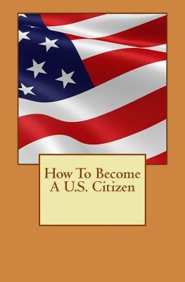 How To Become A U.S. Citizen by Lee, Derek