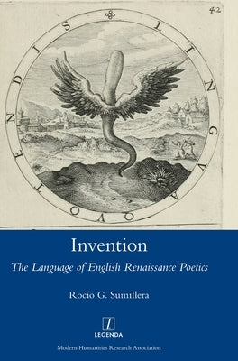 Invention: The Language of English Renaissance Poetics by Sumillera, Rocío G.