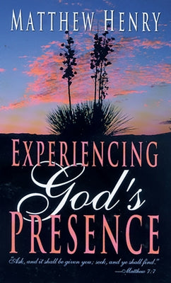 Experiencing God's Presence by Henry, Matthew