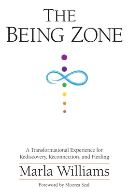 The Being Zone: A Transformational Experience for Rediscovery, Reconnection, and Healing by Williams, Marla
