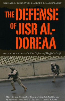 The Defense of Jisr al-Doreaa: With E. D. Swinton's The Defence of Duffer's Drift by Burgoyne, Michael L.