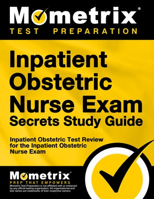 Inpatient Obstetric Nurse Exam Secrets Study Guide: Inpatient Obstetric Test Review for the Inpatient Obstetric Nurse Exam by Inpatient Obstetric Exam Secrets Test Pr