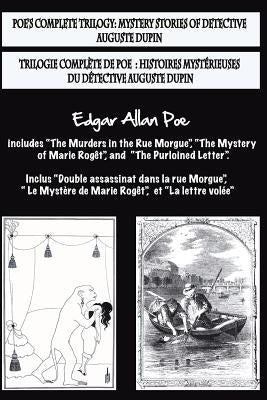 Bilingual Edition: Poe's complete trilogy / Trilogie complète de Poe: French & English Edition: Mystery stories of detective A. Dupin / H by Cordido, Airam E.